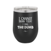 I Cannot Brain Today I Has the Dumb - Laser Engraved Stainless Steel Drinkware - 1850 -