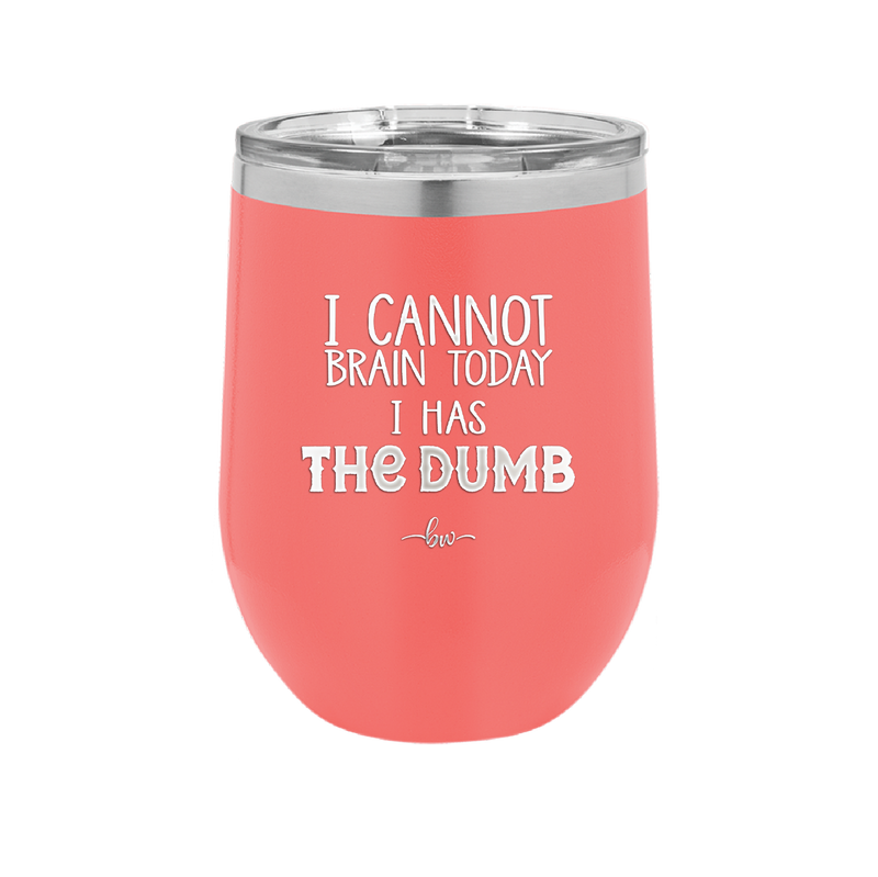 I Cannot Brain Today I Has the Dumb - Laser Engraved Stainless Steel Drinkware - 1850 -