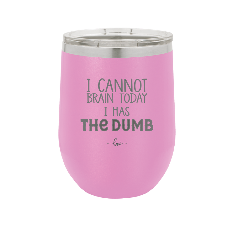 I Cannot Brain Today I Has the Dumb - Laser Engraved Stainless Steel Drinkware - 1850 -