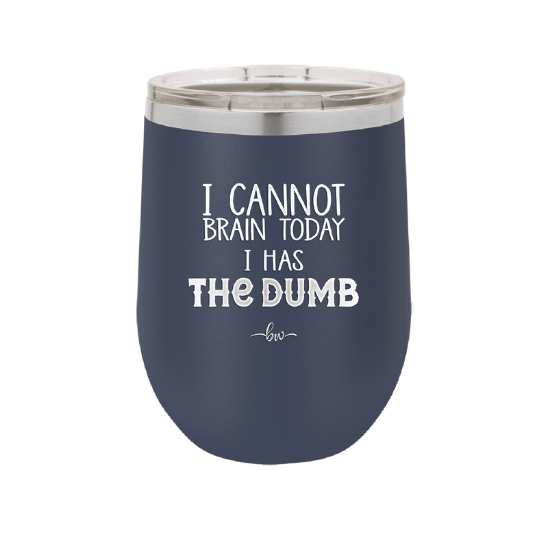 I Cannot Brain Today I Has the Dumb - Laser Engraved Stainless Steel Drinkware - 1850 -