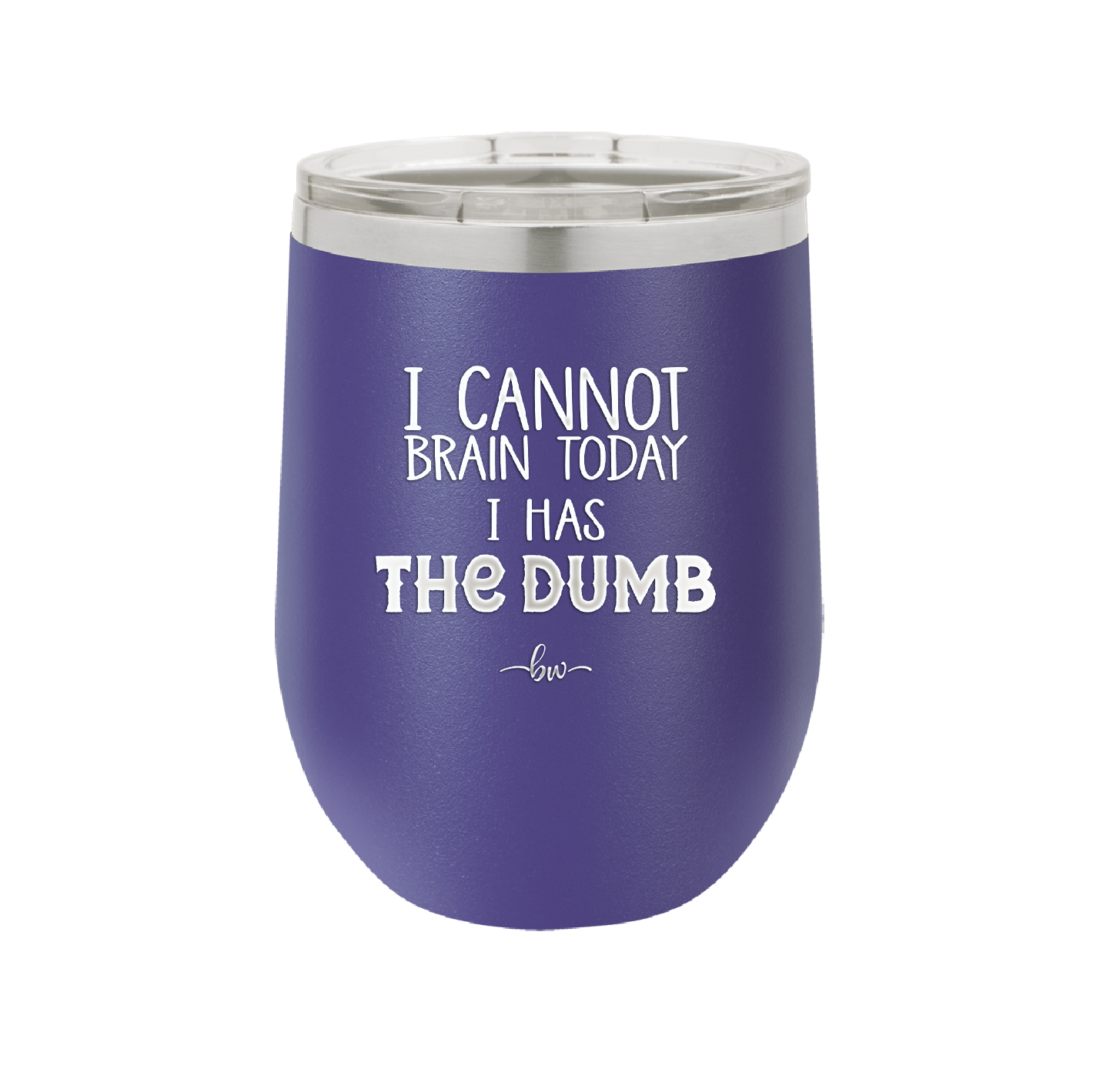 I Cannot Brain Today I Has the Dumb - Laser Engraved Stainless Steel Drinkware - 1850 -