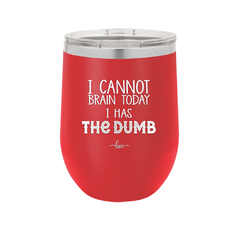 I Cannot Brain Today I Has the Dumb - Laser Engraved Stainless Steel Drinkware - 1850 -