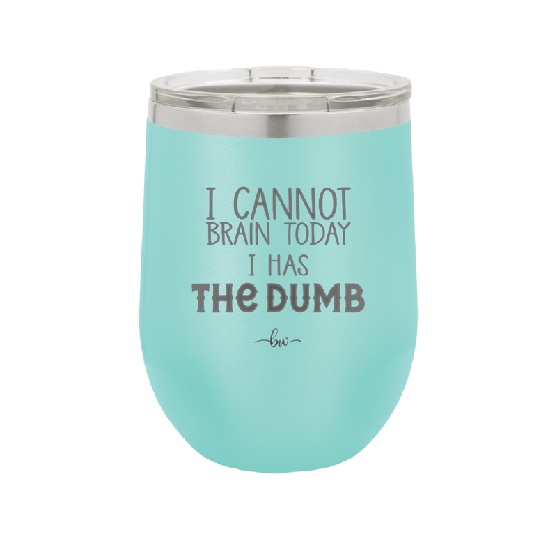 I Cannot Brain Today I Has the Dumb - Laser Engraved Stainless Steel Drinkware - 1850 -
