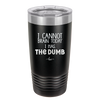 I Cannot Brain Today I Has the Dumb - Laser Engraved Stainless Steel Drinkware - 1850 -