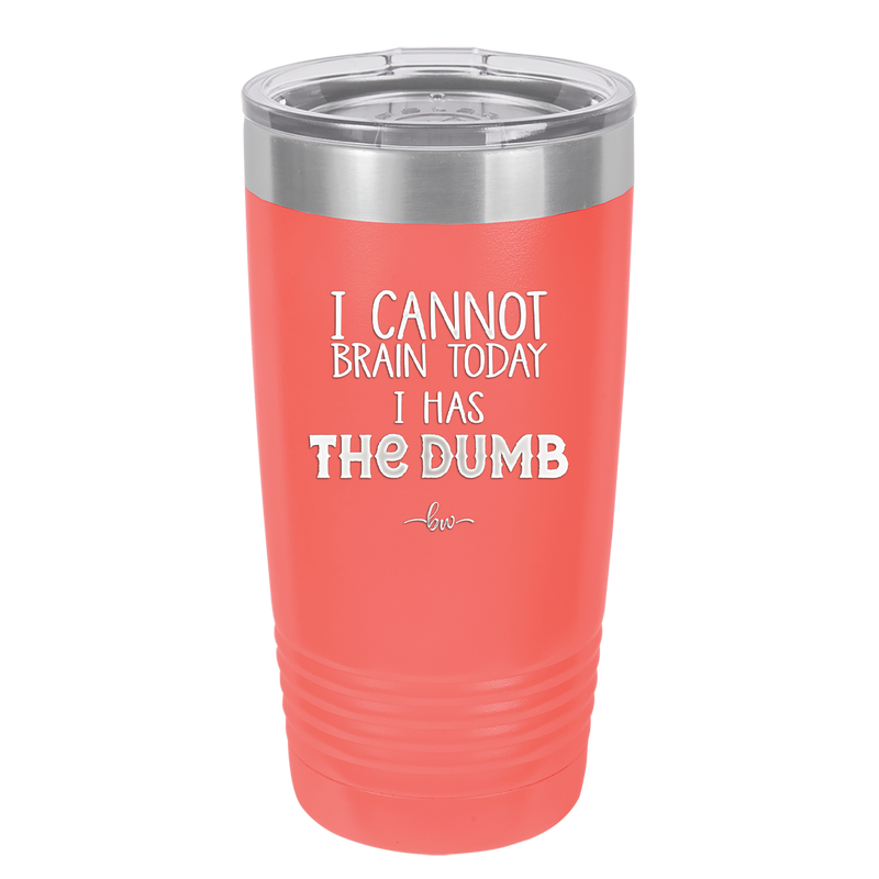 I Cannot Brain Today I Has the Dumb - Laser Engraved Stainless Steel Drinkware - 1850 -