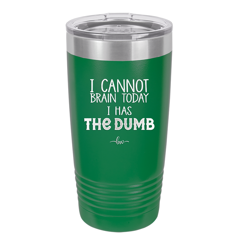 I Cannot Brain Today I Has the Dumb - Laser Engraved Stainless Steel Drinkware - 1850 -