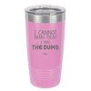 I Cannot Brain Today I Has the Dumb - Laser Engraved Stainless Steel Drinkware - 1850 -