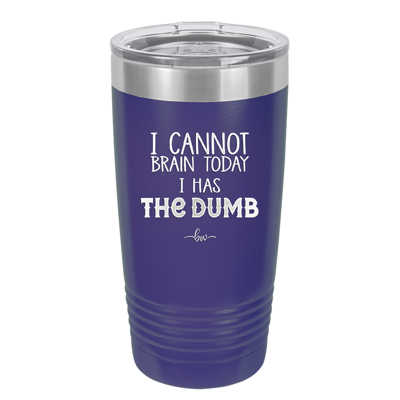 I Cannot Brain Today I Has the Dumb - Laser Engraved Stainless Steel Drinkware - 1850 -