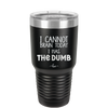 I Cannot Brain Today I Has the Dumb - Laser Engraved Stainless Steel Drinkware - 1850 -