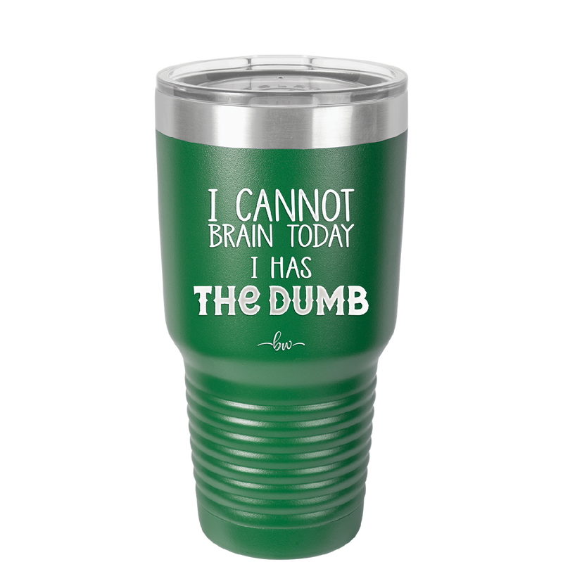 I Cannot Brain Today I Has the Dumb - Laser Engraved Stainless Steel Drinkware - 1850 -