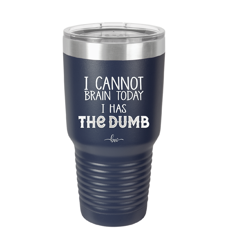 I Cannot Brain Today I Has the Dumb - Laser Engraved Stainless Steel Drinkware - 1850 -