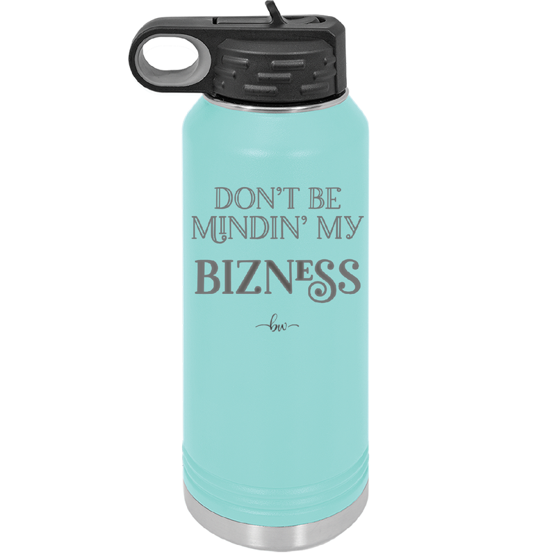 Don't be Mindin My Bizness - Laser Engraved Stainless Steel Drinkware - 1851 -