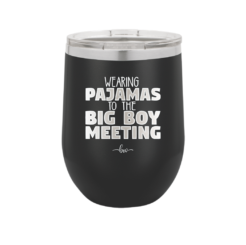 Wearing Pajamas to the Big Boy Meeting - Laser Engraved Stainless Steel Drinkware - 1852 -