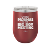 Wearing Pajamas to the Big Boy Meeting - Laser Engraved Stainless Steel Drinkware - 1852 -