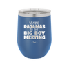 Wearing Pajamas to the Big Boy Meeting - Laser Engraved Stainless Steel Drinkware - 1852 -