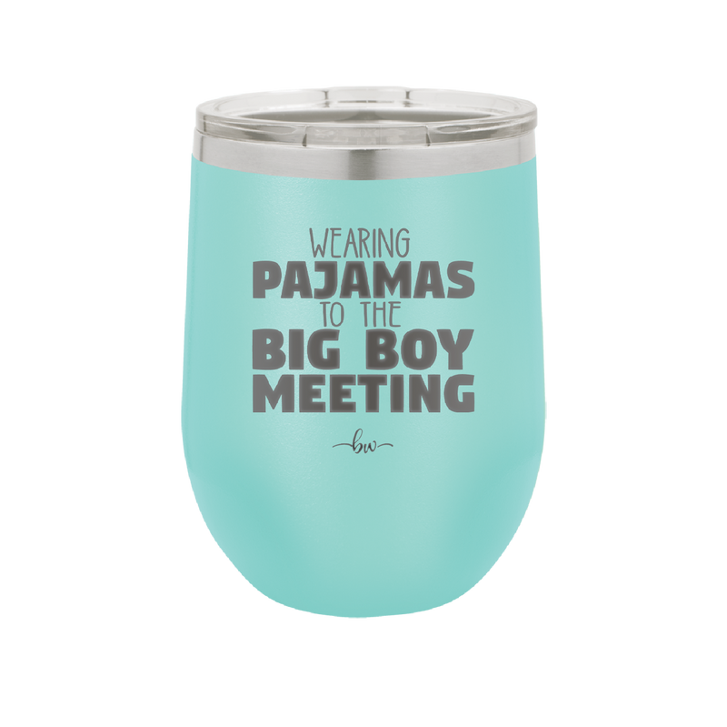 Wearing Pajamas to the Big Boy Meeting - Laser Engraved Stainless Steel Drinkware - 1852 -