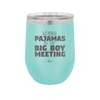 Wearing Pajamas to the Big Boy Meeting - Laser Engraved Stainless Steel Drinkware - 1852 -