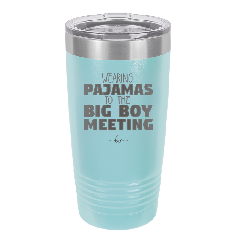Wearing Pajamas to the Big Boy Meeting - Laser Engraved Stainless Steel Drinkware - 1852 -