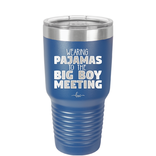 Wearing Pajamas to the Big Boy Meeting - Laser Engraved Stainless Steel Drinkware - 1852 -