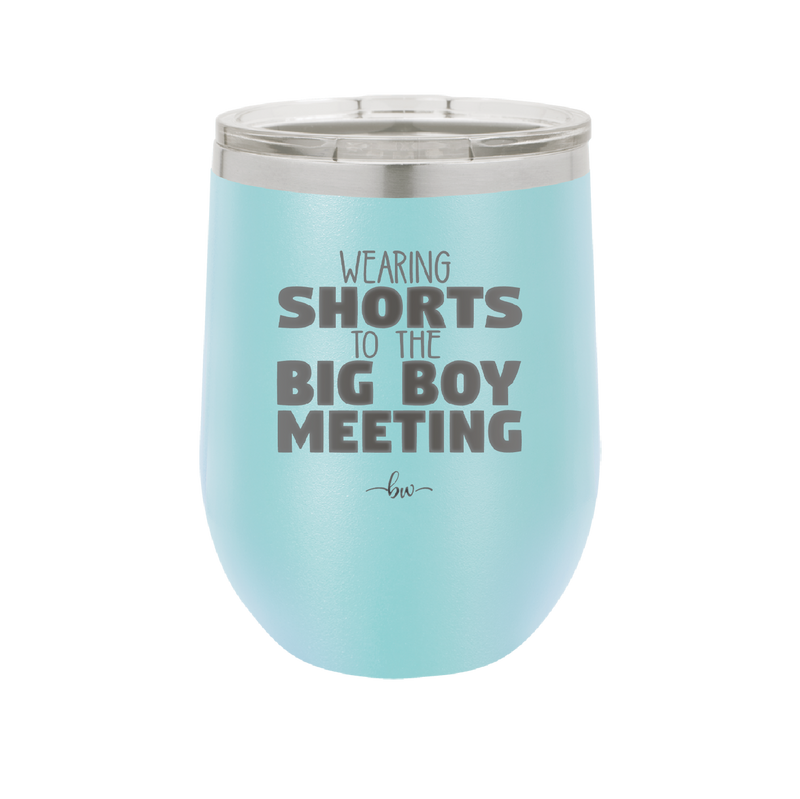 Wearing Shorts to the Big Boy Meeting - Laser Engraved Stainless Steel Drinkware - 1853 -