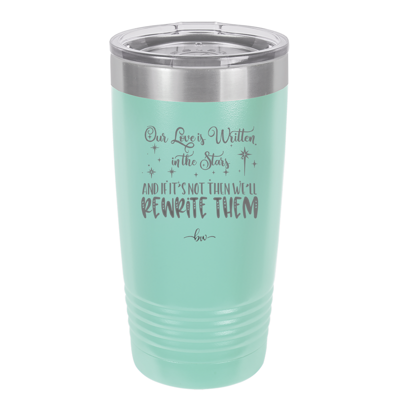 Our Love is Written in the Stars - Laser Engraved Stainless Steel Drinkware - 1854 -