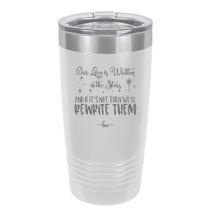 Our Love is Written in the Stars - Laser Engraved Stainless Steel Drinkware - 1854 -