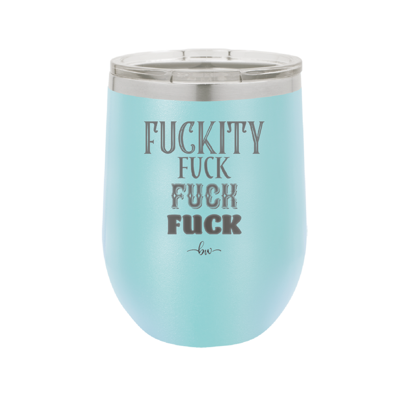 Fuckety Fuck Fuck Fuck - Laser Engraved Stainless Steel Drinkware - 1856 -