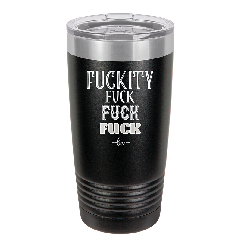 Fuckety Fuck Fuck Fuck - Laser Engraved Stainless Steel Drinkware - 1856 -