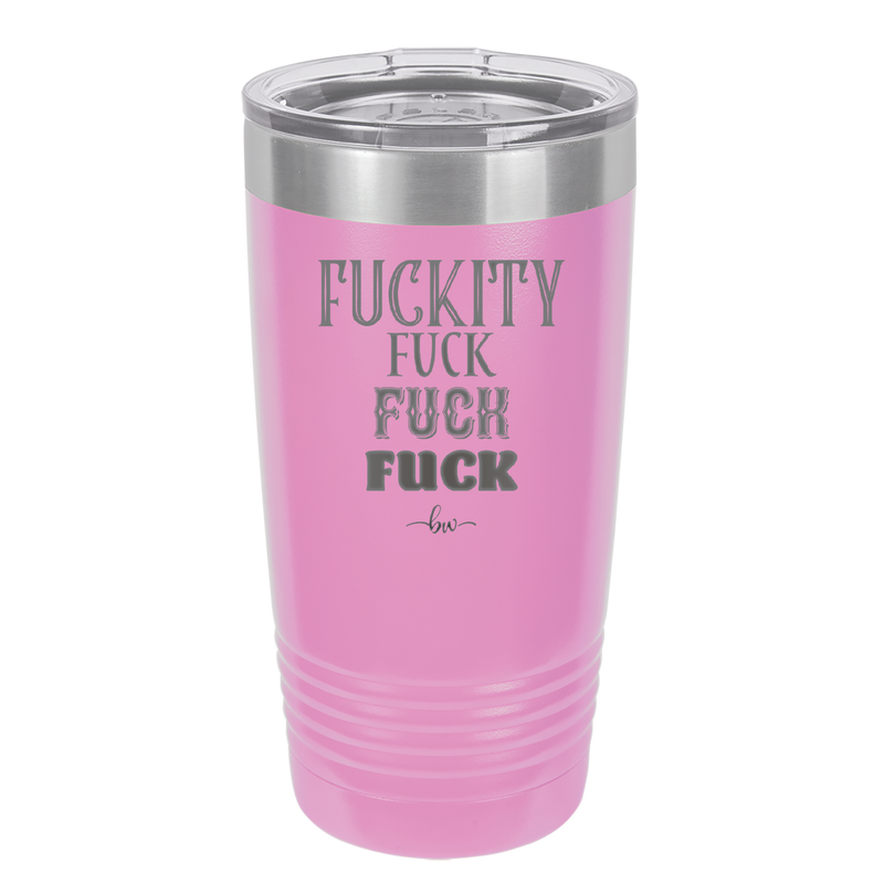 Fuckety Fuck Fuck Fuck - Laser Engraved Stainless Steel Drinkware - 1856 -