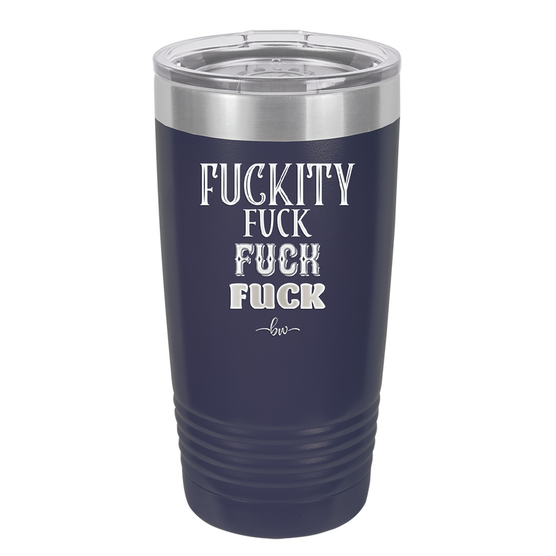 Fuckety Fuck Fuck Fuck - Laser Engraved Stainless Steel Drinkware - 1856 -