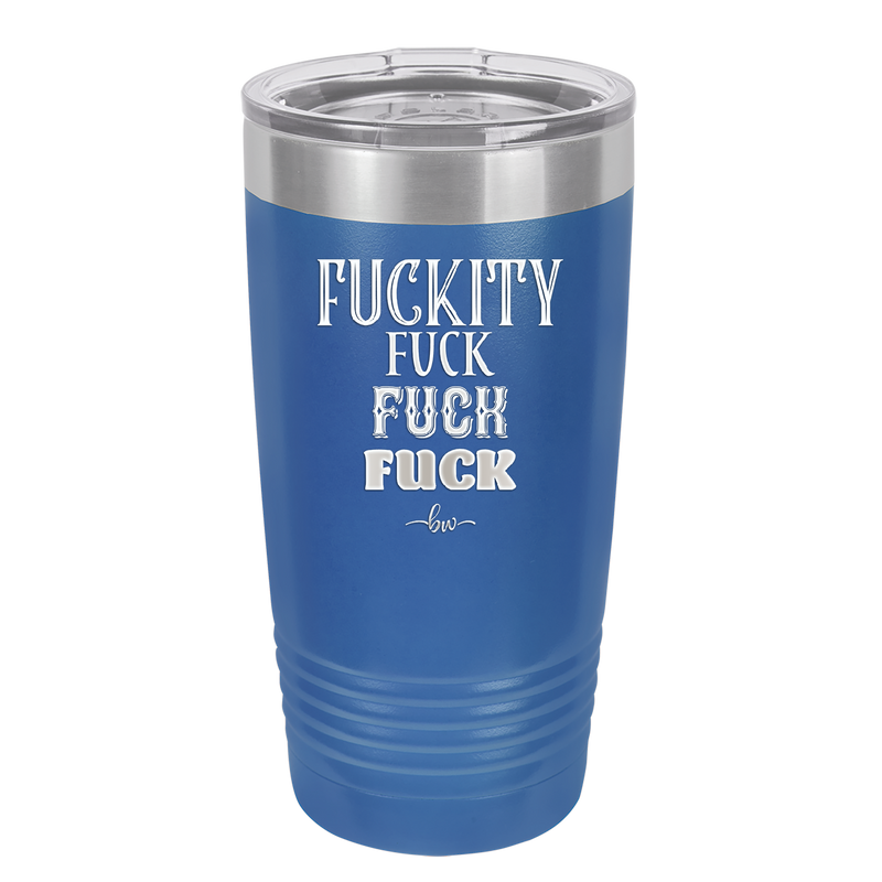 Fuckety Fuck Fuck Fuck - Laser Engraved Stainless Steel Drinkware - 1856 -