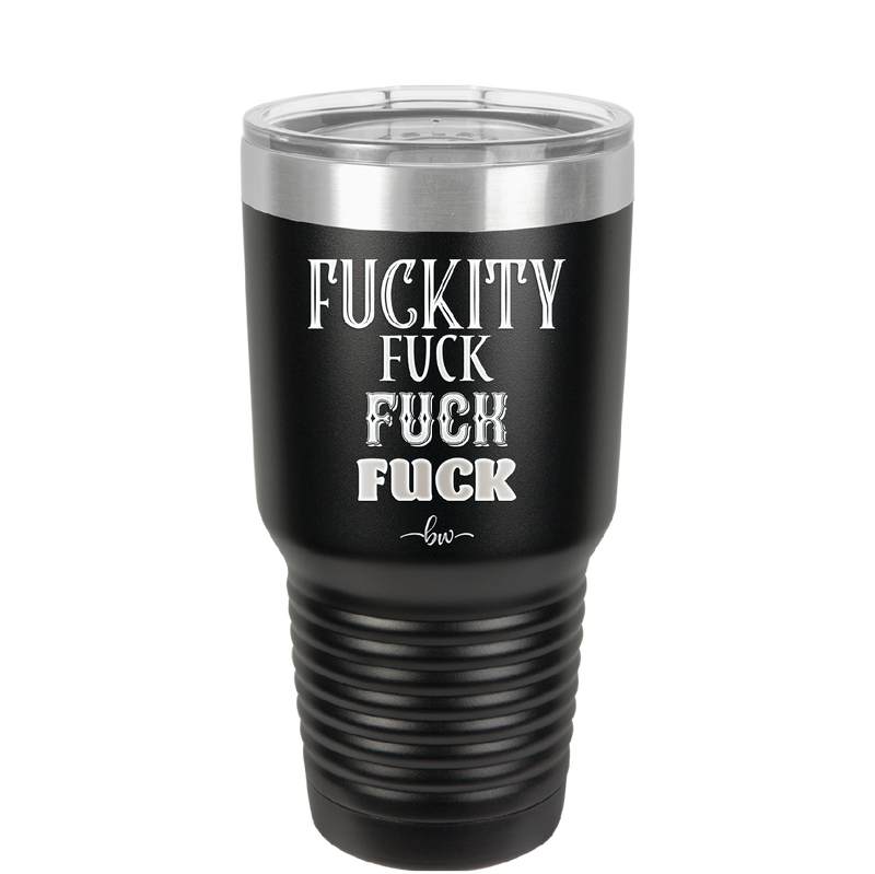 Fuckety Fuck Fuck Fuck - Laser Engraved Stainless Steel Drinkware - 1856 -