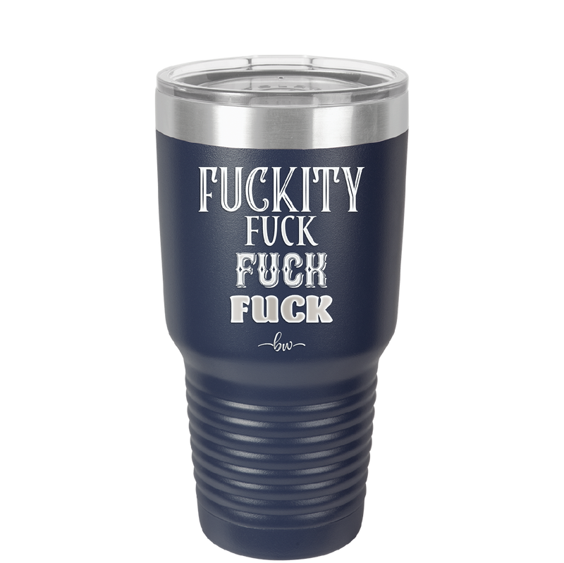 Fuckety Fuck Fuck Fuck - Laser Engraved Stainless Steel Drinkware - 1856 -