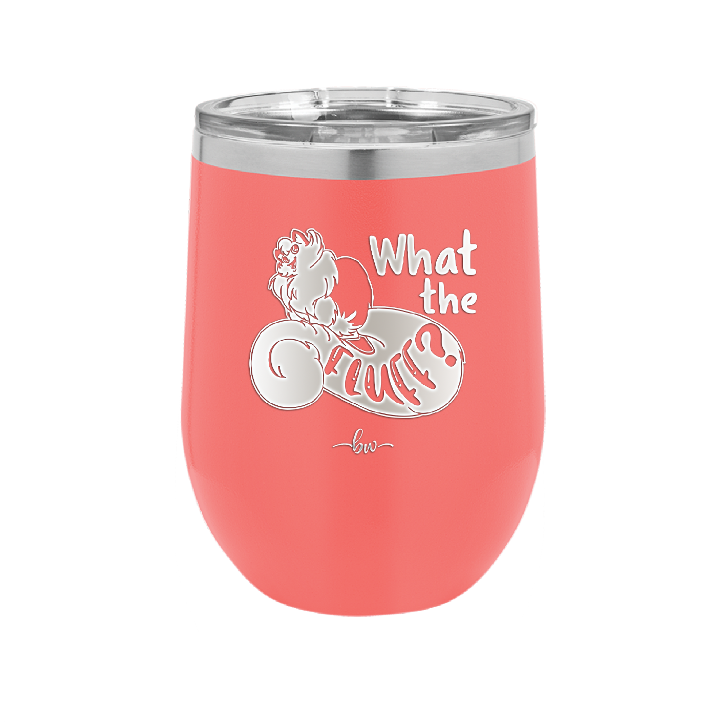 What the Fluff - Laser Engraved Stainless Steel Drinkware - 1857 -