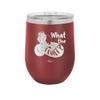 What the Fluff - Laser Engraved Stainless Steel Drinkware - 1857 -