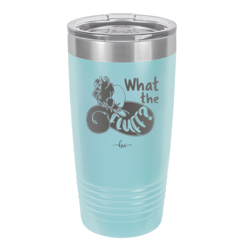 What the Fluff - Laser Engraved Stainless Steel Drinkware - 1857 -