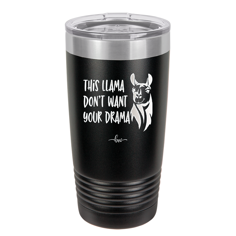 This Llama Don't Want Your Drama - Laser Engraved Stainless Steel Drinkware - 1868 -
