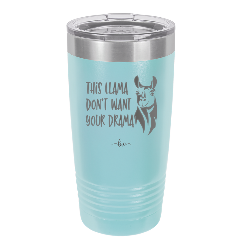 This Llama Don't Want Your Drama - Laser Engraved Stainless Steel Drinkware - 1868 -