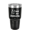 Not My Probllama - Laser Engraved Stainless Steel Drinkware - 1872 -