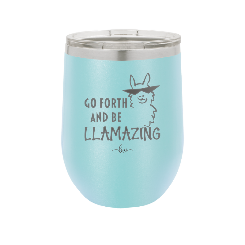 Go Forth and Be Llamazing - Laser Engraved Stainless Steel Drinkware - 1874 -