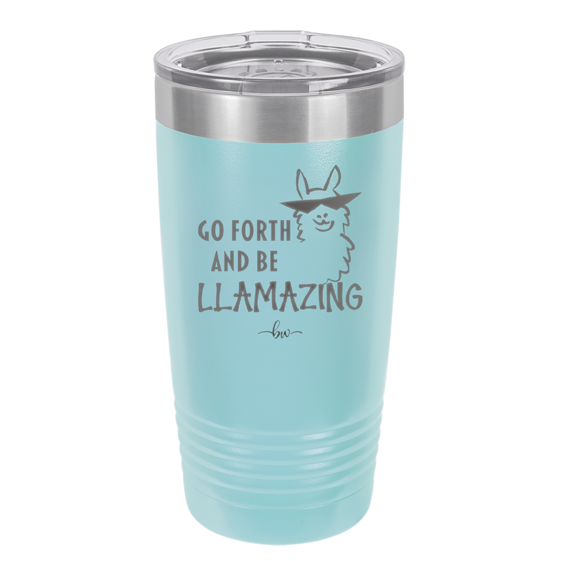 Go Forth and Be Llamazing - Laser Engraved Stainless Steel Drinkware - 1874 -