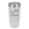 Go Forth and Be Llamazing - Laser Engraved Stainless Steel Drinkware - 1874 -