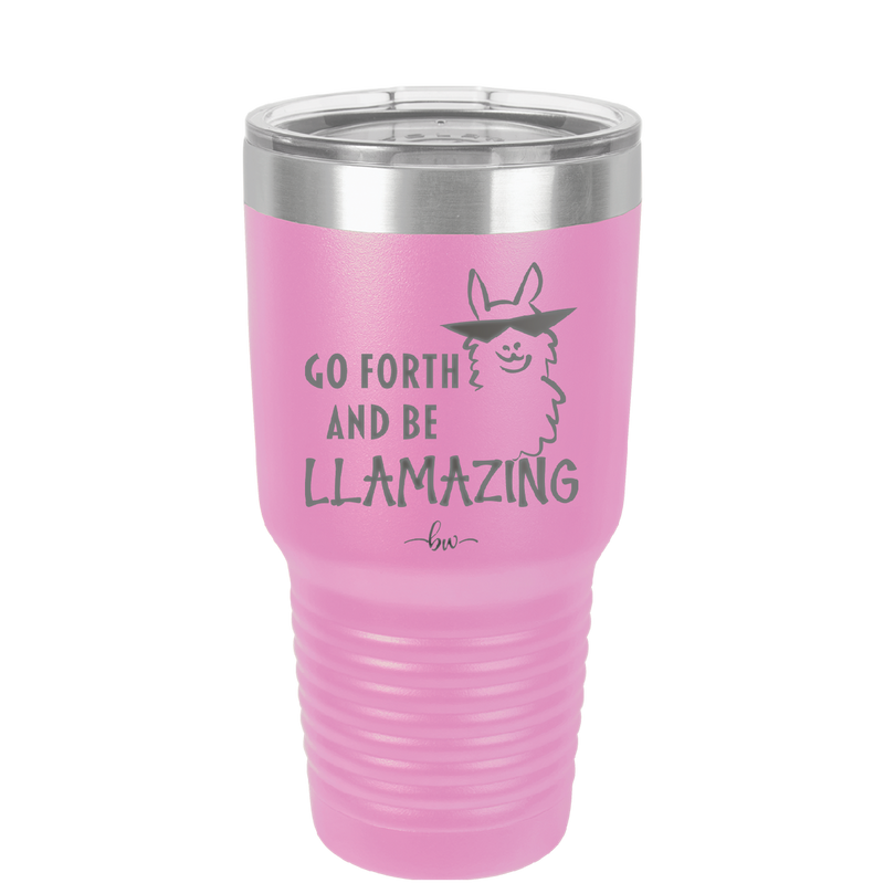 Go Forth and Be Llamazing - Laser Engraved Stainless Steel Drinkware - 1874 -