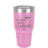 Go Forth and Be Llamazing - Laser Engraved Stainless Steel Drinkware - 1874 -