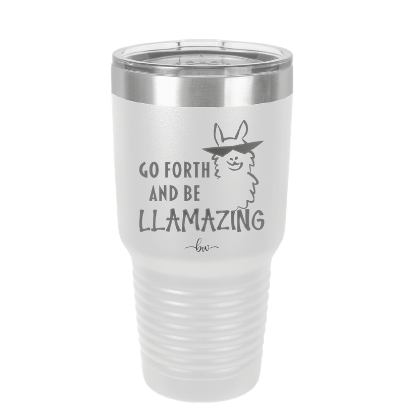 Go Forth and Be Llamazing - Laser Engraved Stainless Steel Drinkware - 1874 -