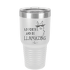 Go Forth and Be Llamazing - Laser Engraved Stainless Steel Drinkware - 1874 -