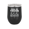 Feed Me Tacos and Tell Me I'm Pretty - Laser Engraved Stainless Steel Drinkware - 1876 -