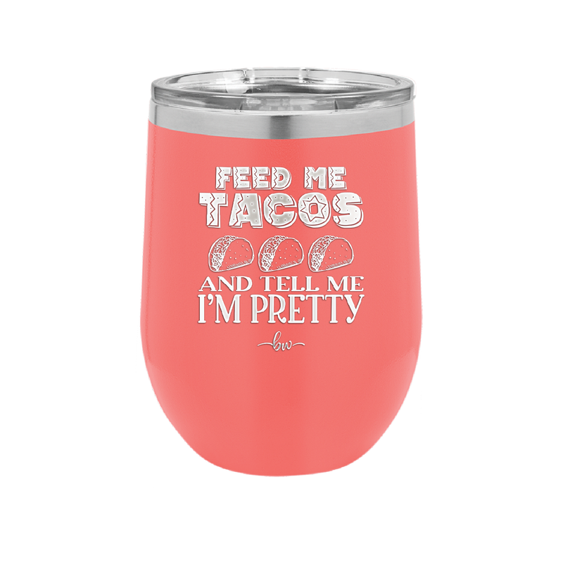 Feed Me Tacos and Tell Me I'm Pretty - Laser Engraved Stainless Steel Drinkware - 1876 -