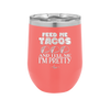 Feed Me Tacos and Tell Me I'm Pretty - Laser Engraved Stainless Steel Drinkware - 1876 -