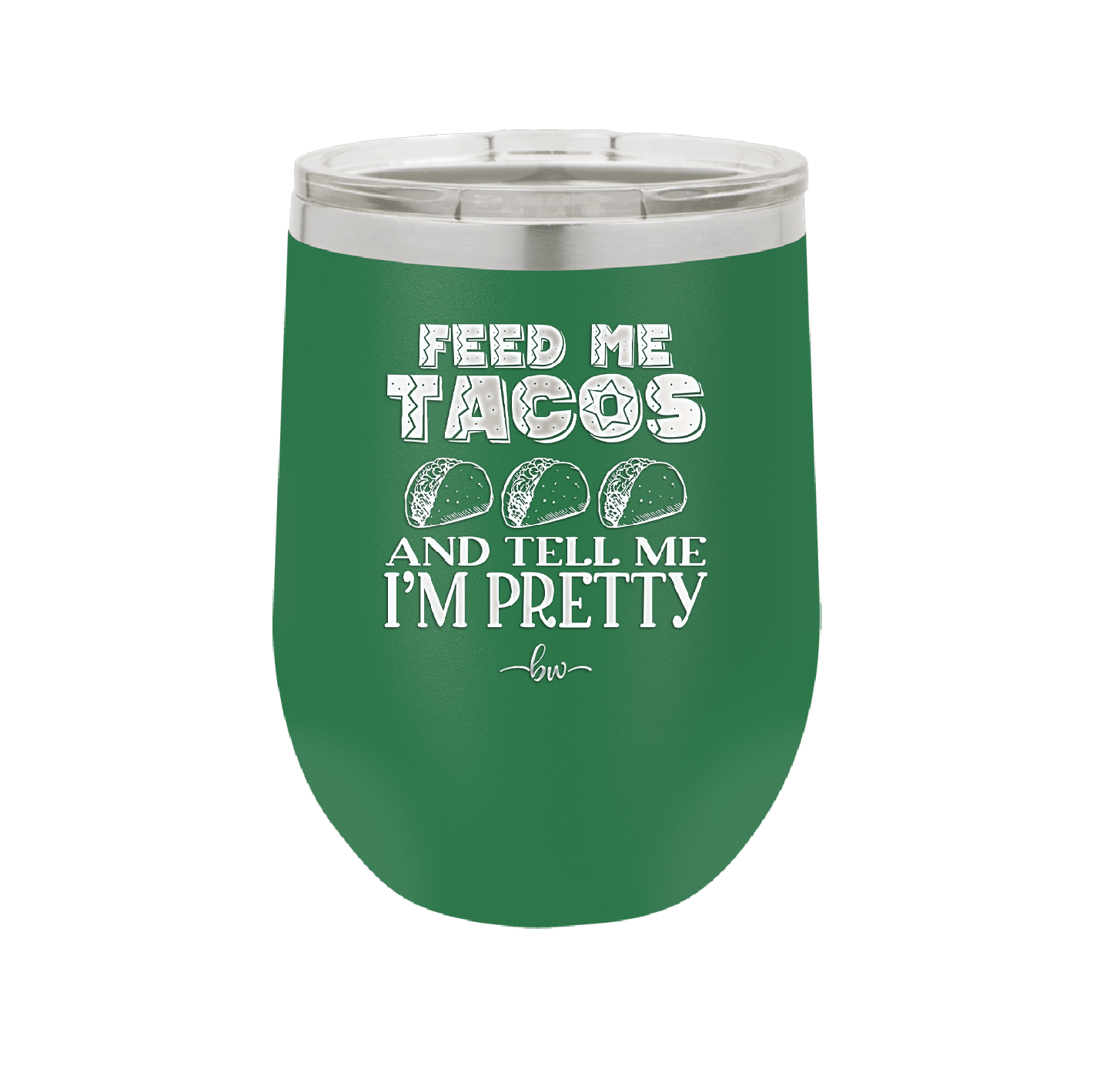 Feed Me Tacos and Tell Me I'm Pretty - Laser Engraved Stainless Steel Drinkware - 1876 -